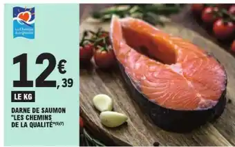 E.Leclerc DARNE DE SAUMON LES CHEMINS DE LA QUALITÉ offre