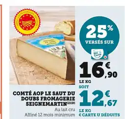 Super U SEIGNEMARTIN Comté AOP Le Saut du Doubs Fromagerie offre