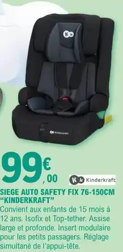 E.Leclerc Kinderkraft - siege auto safety fix 76-150cm offre
