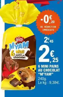 E.Leclerc 6 MINI PAINS AU CHOCOLAT “M’YAM” offre