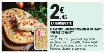 E.Leclerc PIERRE SCHMIDT Flam'fine jambon emmental origan offre