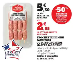 Bi1 Brochette de mini saucisses ou mini chorizos maitre jacques offre