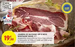 Intermarché Jambon de bayonne igp 9 mois montagne noire offre