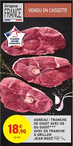 Intermarché Agneau tranche de gigot avec os ou gigot avec os tranche à griller jean rozé offre