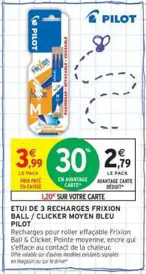 Intermarché ETUI DE 3 RECHARGES FRIXION BALL / CLICKER MOYEN BLEU PILOT offre