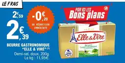 E.Leclerc BEURRE GASTRONOMIQUE “ELLE & VIRE” offre