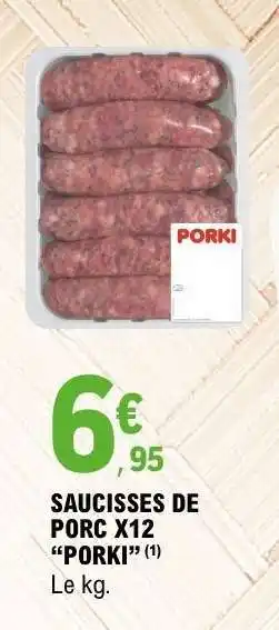 E.Leclerc SAUCISSES DE PORC X12 “PORKI” offre