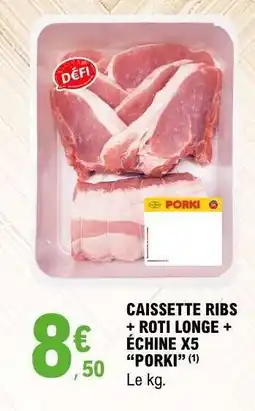 E.Leclerc CAISSETTE RIBS + RÔTI LONGE + ÉCHINE X5 “PORKI” offre