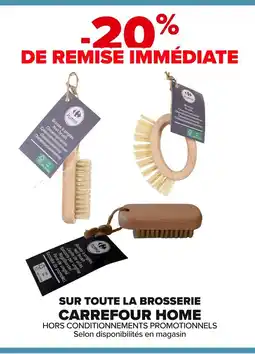 Carrefour Sur toute la brosserie carrefour home offre