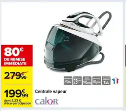 Carrefour CALOR Centrale vapeur offre