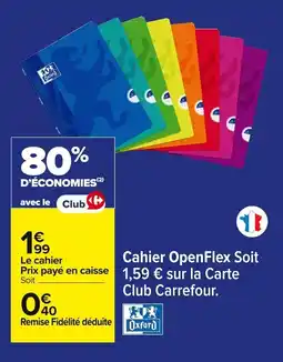 Carrefour Cahier OpenFlex offre