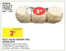 Intermarché PETIT VACHE FERMIER TRIO GRANDJEAN offre