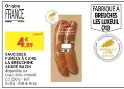 Intermarché SAUCISSES FUMÉES À CUIRE LA BRÉUCHINE ANDRÉ BAZIN offre