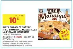 Intermarché PIZZA SURGELÉE CHÈVRE, MIEL, EMMENTAL, MOZZARELLA LA PIZZA DE MANOSQUE offre