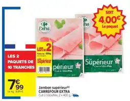 Carrefour Jambon Supérieur CARREFOUR EXTRA offre