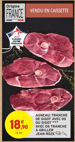 Intermarché Hyper JEAN ROZÉ Agneau tranche de gigot avec os ou gi ot avec os tranche a griller offre