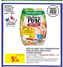 Intermarché Hyper FLEURY MICHON Rôti de porc cuit conservation sans nitrite 100% filet offre