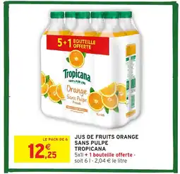 Intermarché Hyper TROPICANA Jus de fruits orange sans pulpe offre