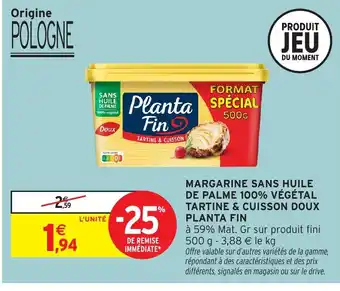 Intermarché Hyper PLANTA FIN Margarine sans huile de palme 100% végétal tartine & cuisson doux offre