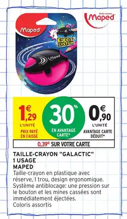Intermarché Hyper MAPED Taille-crayon galatic 1 usage offre