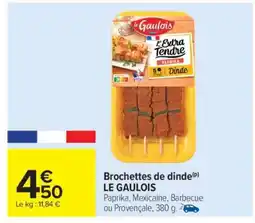 Carrefour Market BROCHETTES DE DINDE LE GAULOIS offre