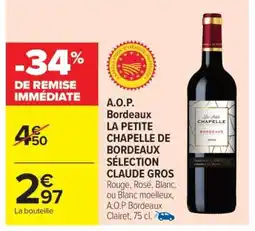 Carrefour Market A.O.P. Bordeaux LA PETITE CHAPELLE DE BORDEAUX SÉLECTION CLAUDE GROS offre