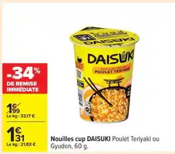 Carrefour Nouilles cup DAISUKI Poulet Teriyaki ou Gyudon, 60 g offre