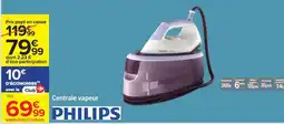 Carrefour CENTRALE VAPEUR PHILIPS offre