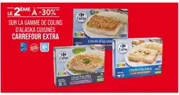 Match Carrefour Extra Le 2ème à -30% sur la gamme de Colins d'Alaska cuisinés Carrefour Extra offre