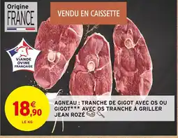 Intermarché JEAN ROZÉ Agneau : tranche de gigot avec os ou gigot avec os tranche à griller offre