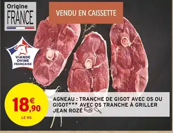 Intermarché JEAN ROZÉ Agneau : tranche de gigot avec os ou gigot avec os tranche à griller offre