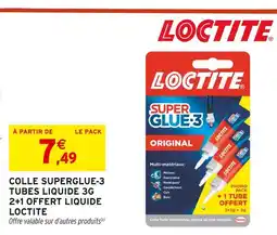 Intermarché Loctite COLLE SUPERGLUE-3 TUBES LIQUIDE 3G 2+1 OFFERT LIQUIDE offre
