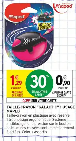 Intermarché MAPED Taille-crayon Galactic 1 usage offre