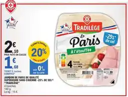 E.Leclerc JAMBON DE PARIS DE QUALITÉ SUPÉRIEURE SANS COUENNE -25% DE SEL TRADILÈGE offre