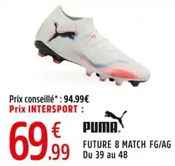 Intersport PUMA Future 8 match fg ag du 39 au 48 offre