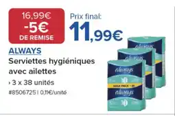 Costco ALWAYS Serviettes hygiéniquesavec ailettes a offre