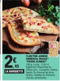 E.Leclerc Express PIERRE SCHMIDT Flam'fine jambon emmental origan offre
