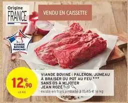 Intermarché VIANDE BOVINE : PALERON, JUMEAU À BRAISER OU POT AU FEU *** SANS OS À MIJOTER JEAN ROZÉ offre