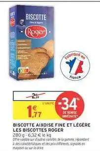 Intermarché BISCOTTE AIXOISE FINE ET LÉGÈRE LES BISCOTTES ROGER offre