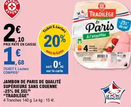 E.Leclerc Jambon de paris de qualité supérieure sans couenne -25% de sel tradilège offre