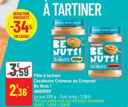 G20 ANDROS Pâte à tartiner Cacahuète Crémeux ou Croquant Be Nuts! offre