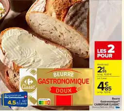 Carrefour CARREFOUR CLASSIC Beurre Gastronomique offre