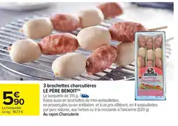 Carrefour LE PÈRE BENOIT 3 brochettes charcutières offre
