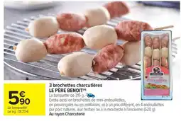 Carrefour 3 brochettes charcutières LE PERE BENOIT offre