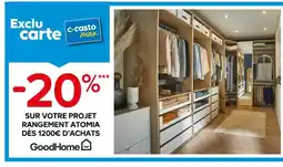 Castorama GOODHOME -20% avec la carte Exclu carte SUR VOTRE PROJET RANGEMENT ATOMIA DÈS 1200€ D’ACHATS offre