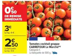 Carrefour Tomates cocktail grappe CARREFOUR Le Marché offre