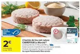 Carrefour Market 2 hachés de lieu noir nature CARREFOUR Le Marché offre