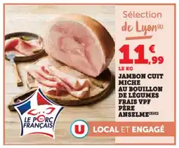 Super U Jambon cuit miche au bouillon de légumes frais vpf père offre