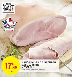 Intermarché Hyper Jambon cuit le charcutier avec couenne aoste offre