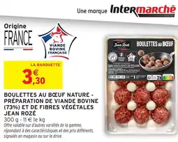 Intermarché Hyper Boulettes au boeuf nature - préparation de viande bovine (73%) et de fibres végétales jean rozé offre